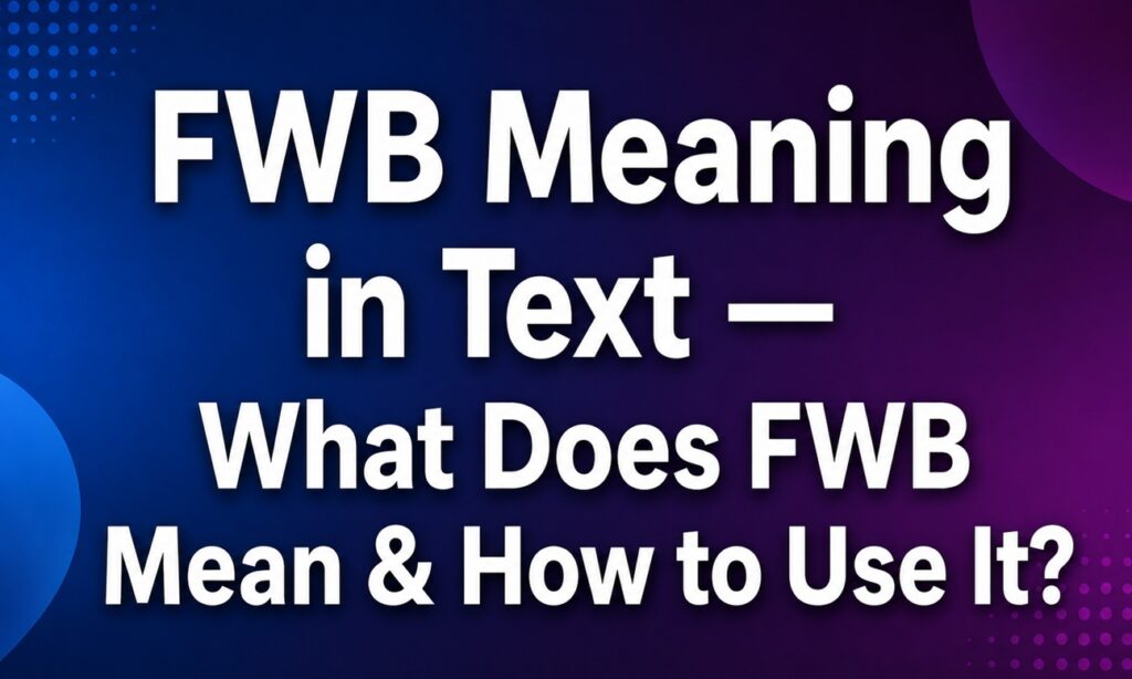 fwb meaning in text