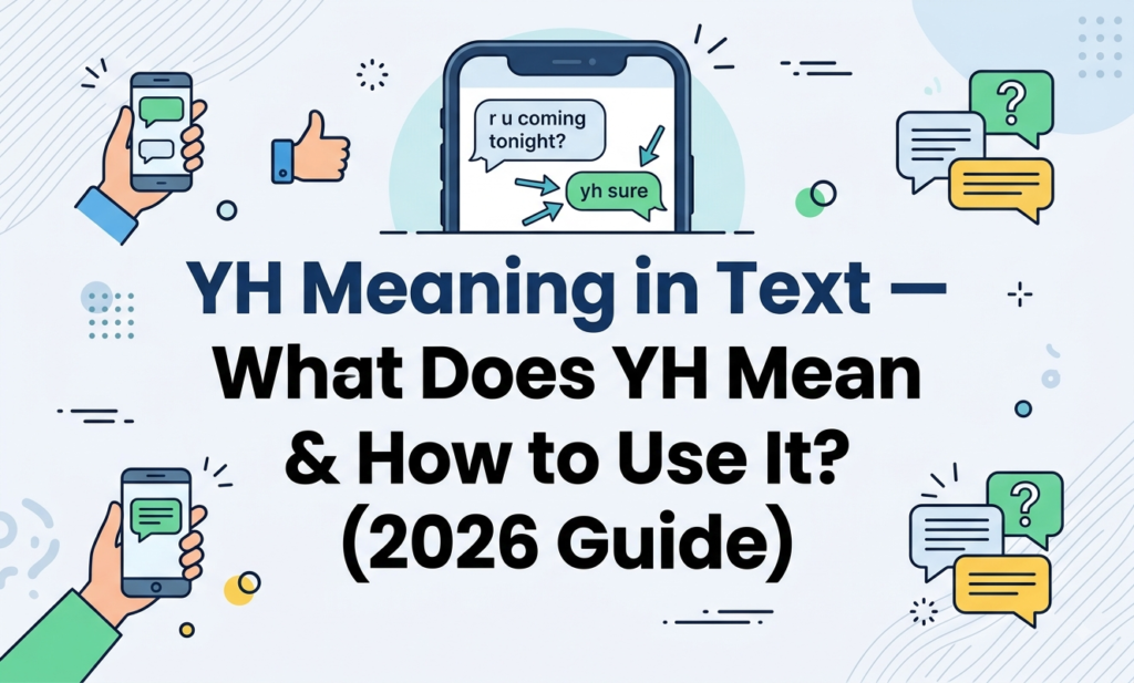 YH Meaning in Text — What Does YH Mean & How to Use It? (2026 Guide) yh meaning in text