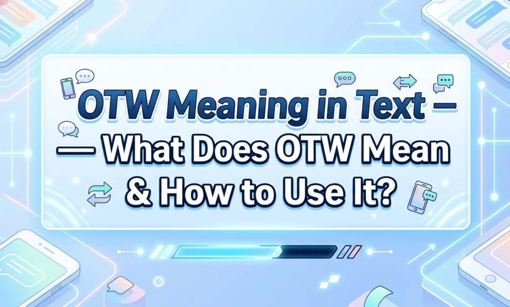 OTW Meaning in Text — What Does OTW Mean & How to Use It? otw meaning in text