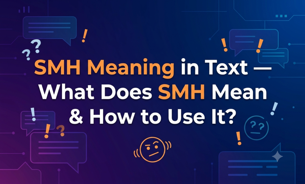 SMH Meaning in Text — What Does SMH Mean & How to Use It? smh meaning in text