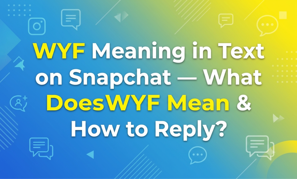 wyf meaning in text snapchat