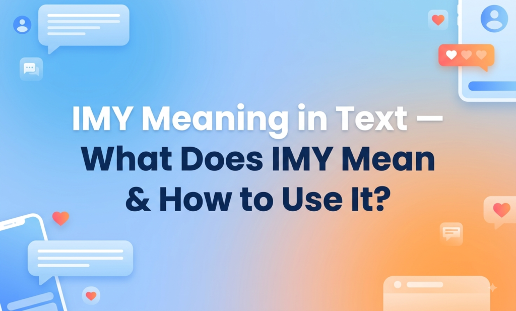IMY Meaning in Text — What Does IMY Mean & How to Use It? imy meaning in text