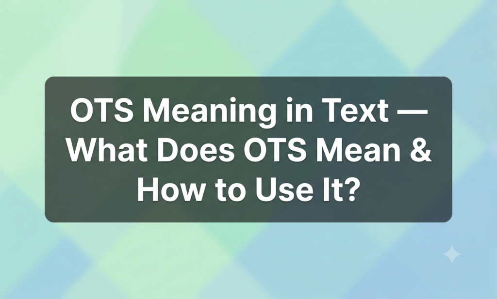 OTS Meaning in Text — What Does OTS Mean & How to Use It? ots meaning in text