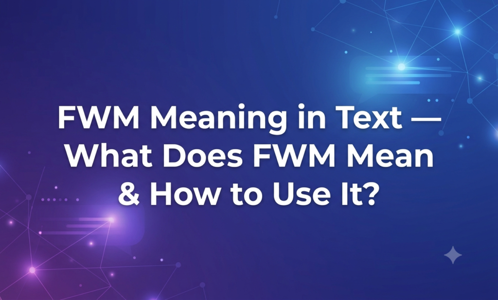 fwm meaning in text