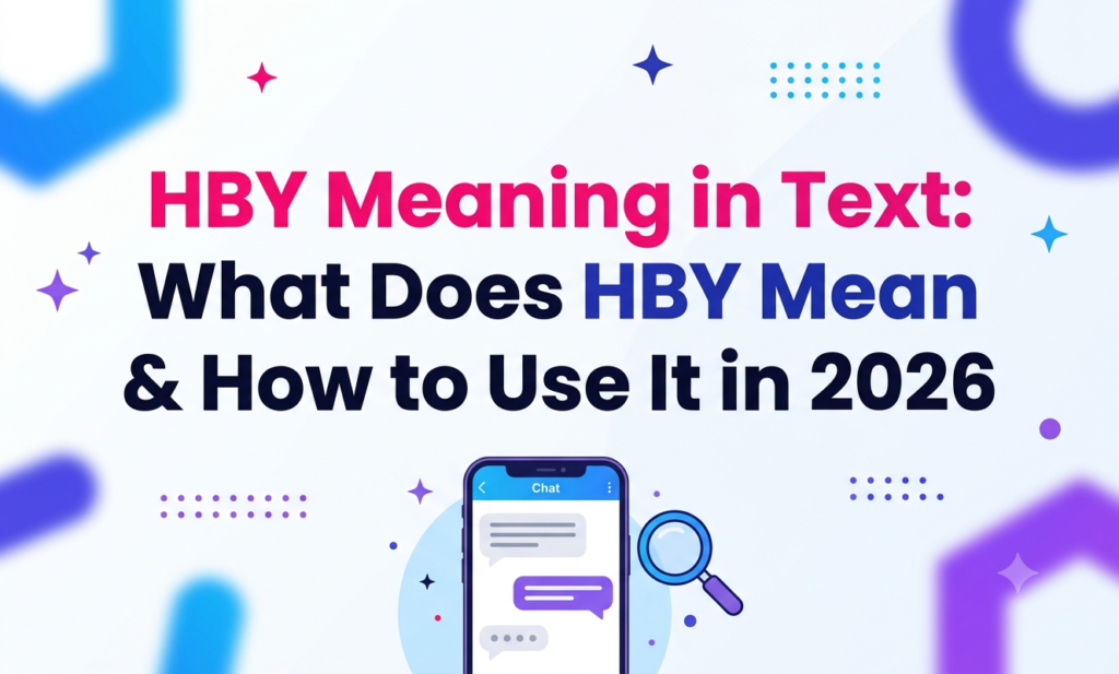 HBY Meaning in Text: What Does HBY Mean & How to Use It in 2026 hby meaning in text